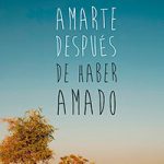 Amarte después de haber amado