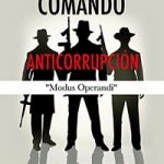 Comando anticorrupción: “Modus Operandi”