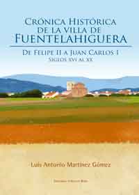 Crónica histórica de la Villa de Fuentelahiguera de Felipe II a Juan Carlos I
