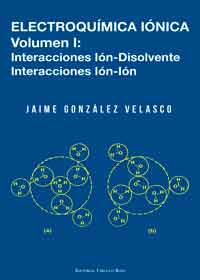 ELECTROQUÍMICA IÓNICA Volumen I Interacciones Ión−Disolvente Interacciones Ión−Ión