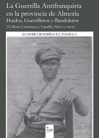 La Guerrilla Antifranquista en la provincia de Almería. Huidos, Guerrilleros o Bandoleros