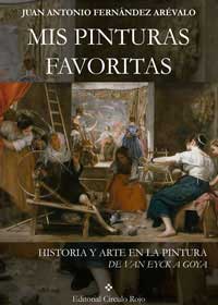 Mis pinturas favoritas. Historia y arte en la pintura De Van Eyck a Goya