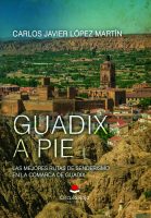 Guadix a pie. Las mejores rutas de senderismo en la comarca de G