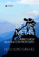 Más allá de las metas el camino hacia una vida con propósito.