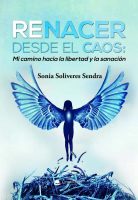 RENACER DESDE EL CAOS Mi camino hacia la libertad y la sanación