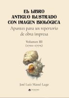 El libro antiguo ilustrado con imagen biológica. Apuntes para un repertorio de obra impresa. Volumen 3. (1701-1775)