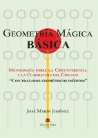 GEOMETRÍA MÁGICA BÁSICA: Monografía sobre la Circunferencia y la Cuadratura del Círculo “Con trazados geométricos inéditos”