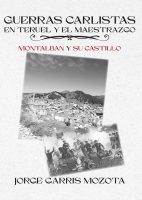 Guerras carlistas en Teruel y el maestrazgo. Montalbán y su castillo