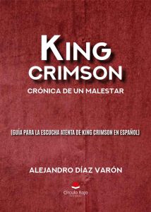 King Crimson: crónica de un malestar (guía para la escucha atenta de King Crimson en español)