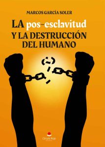 La pos-esclavitud y la destrucción del humano