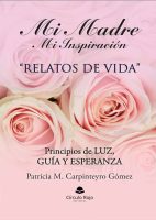 Mi madre mi inspiración. Relatos de vida. Principios de luz