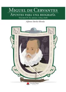Miguel de Cervantes. Apuntes para una biografía Volumen IV: El abuelo (1604-1608)