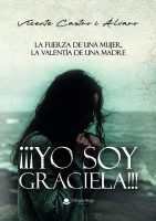 ¡¡¡YO SOY GRACIELA!!! La fuerza de una mujer, la valentía de