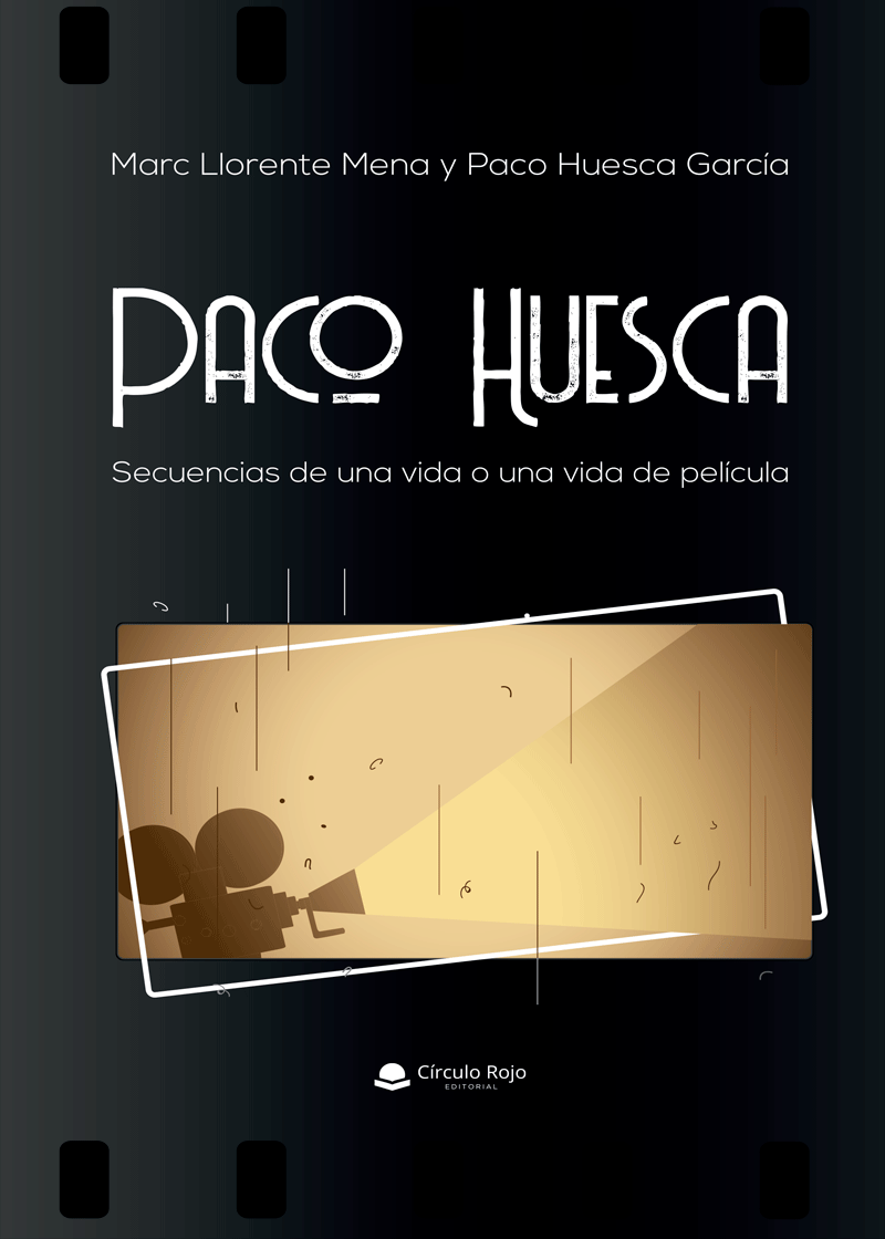 Paco Huesca. Secuencias de una vida o una vida de película