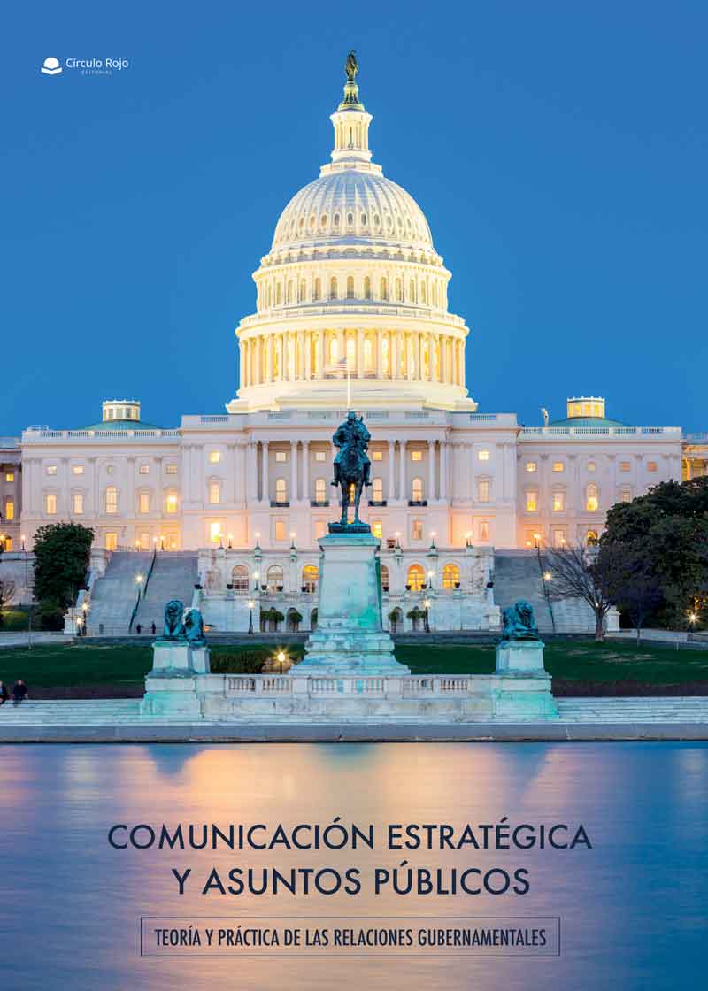 Comunicación estratégica y asuntos públicos. Teoría y práctica de las relaciones gubernamentales