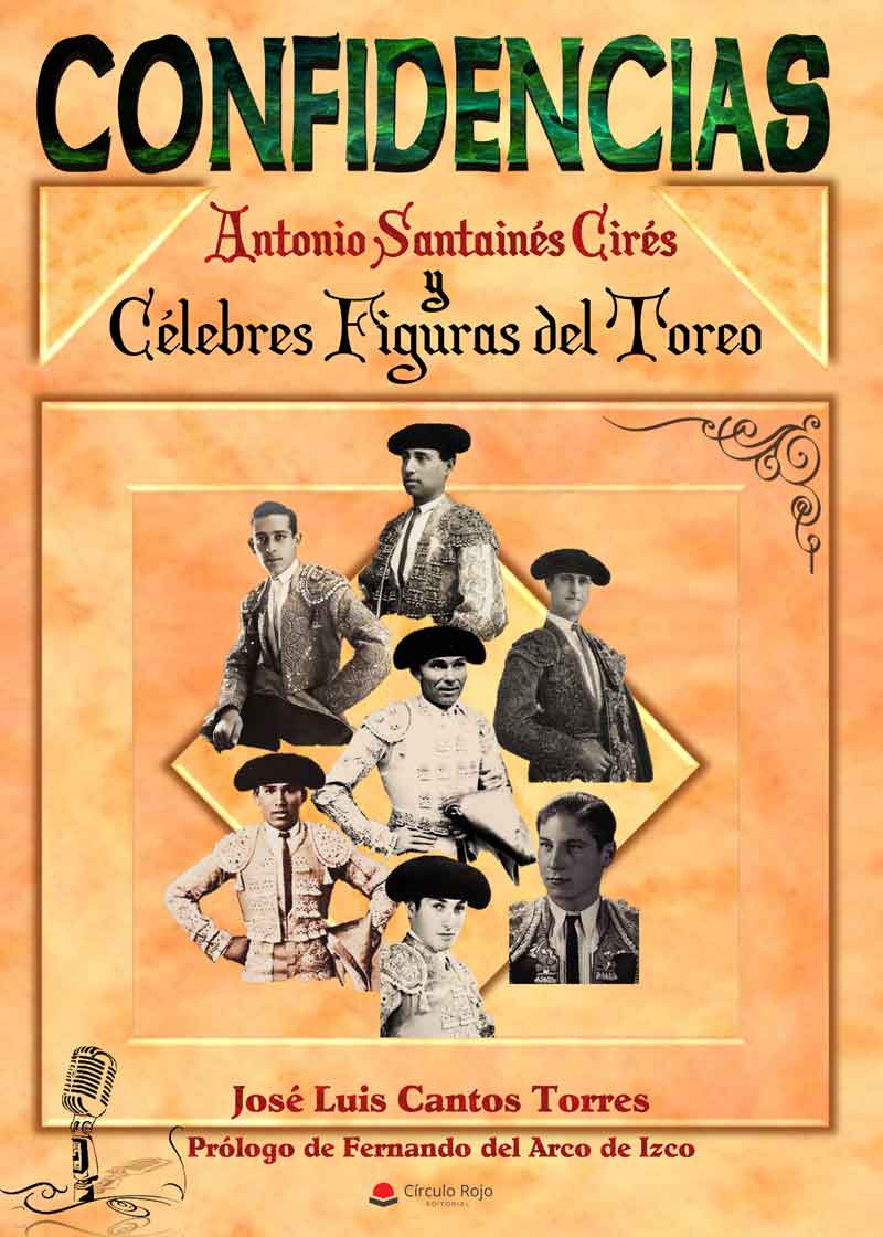 CONFIDENCIAS Antonio Santainés Cirés y Célebres Figuras del Toreo