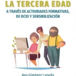 Inclusión social y educativa de la tercera edad a través de actividades formativas , de ocio y sensibilización