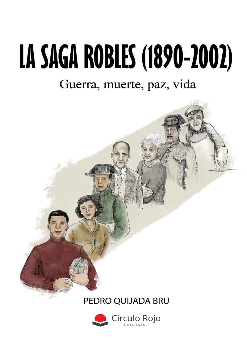 LA SAGA ROBLES (1890-2002). Guerra, muerte, paz, vida